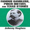 Johnny Hughes’ “Famous Gamblers, Poker History And Texas Stories” An Anecdotal Gem Thumbnail
